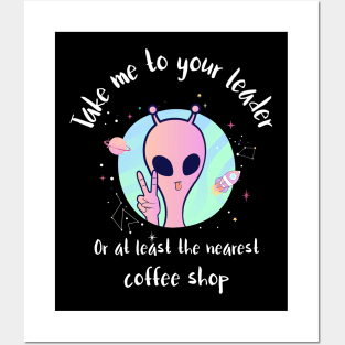 take me to your leader, or at least the nearest coffee shop Posters and Art